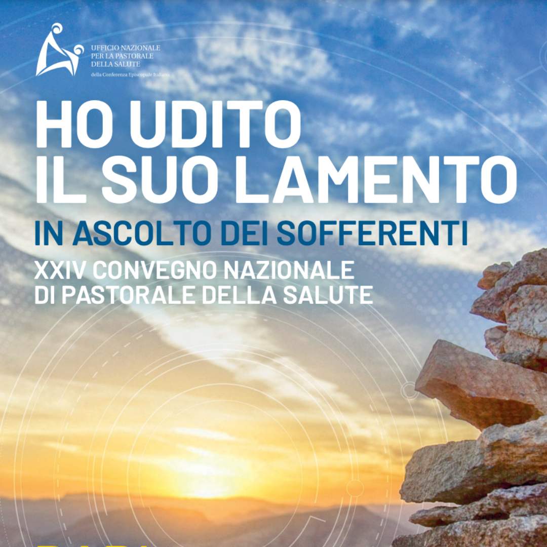 Ho udito il suo lamento in ascolto dei sofferenti. XIV Convegno nazionale di Pastorale della salute