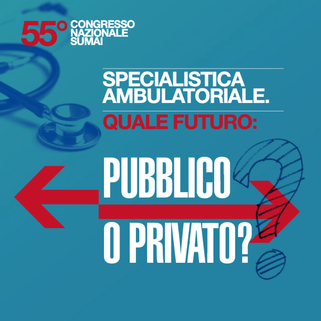 55° Congresso nazionale Sumai Assoprof. Specialistica ambulatoriale. Quale futuro: pubblico o privato?