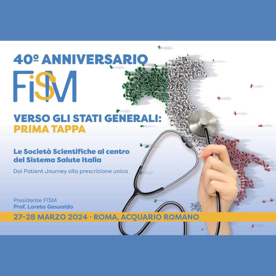 40° ANNIVERSARIO FISM: Verso gli Stati Generali – prima tappa LE SOCIETA’ SCIENTIFICHE AL CENTRO DEL SISTEMA SALUTE ITALIA DAI PATIENT JOURNEY ALLA PRESCRIZIONE UNICA