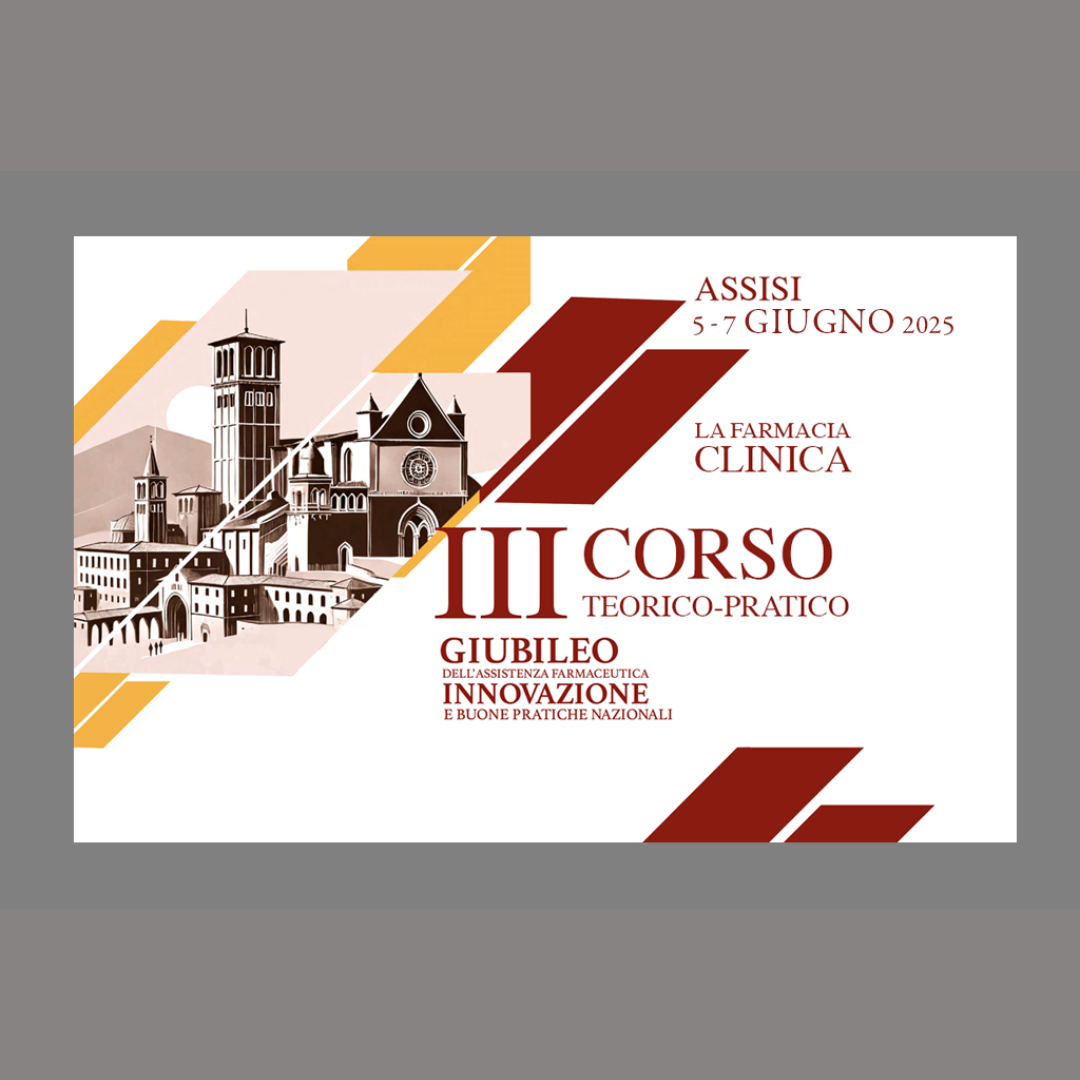 Assisi 2025: III Corso Teorico Pratico – La Farmacia Clinica Giubileo dell’assistenza farmaceutica. Innovazione e buone pratiche nazionali